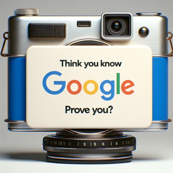 Think You Know Google? Prove It!